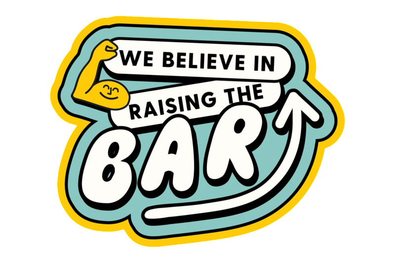 We believe in raising the bar