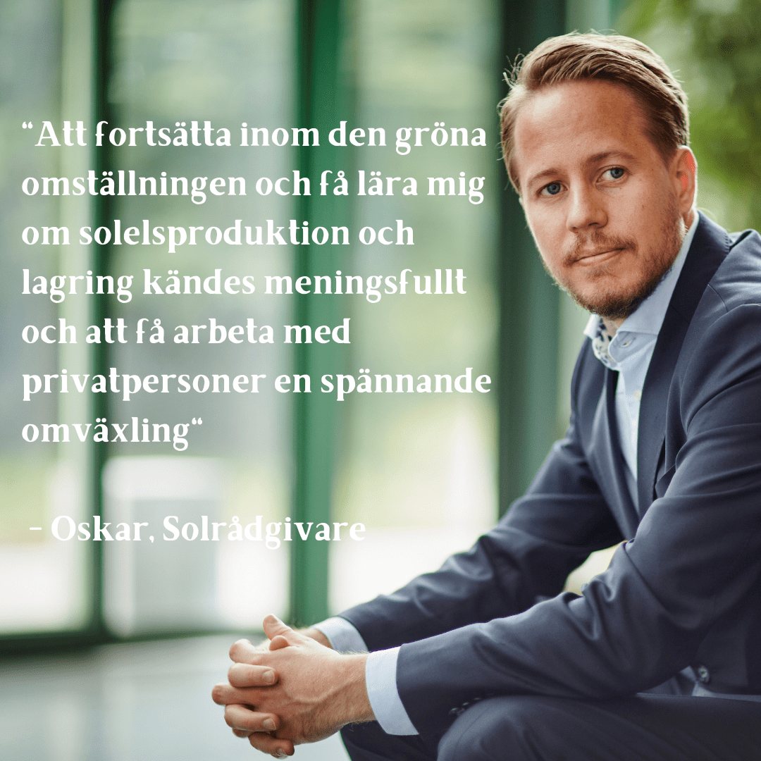 Att fortsätta inom den gröna omställningen och få lära mig om solelsproduktion och lagring kändes meningsfullt och att få arbeta med privatpersoner en spännande omväxling..png