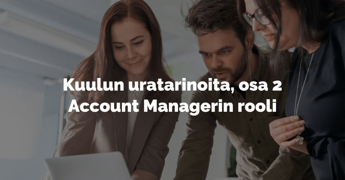 Kuulun uratarinoita – Account managerin rooli.jpg