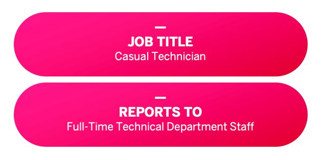 Job Title: Casual Technician. Reports To: Full-Time Technical Department Staff