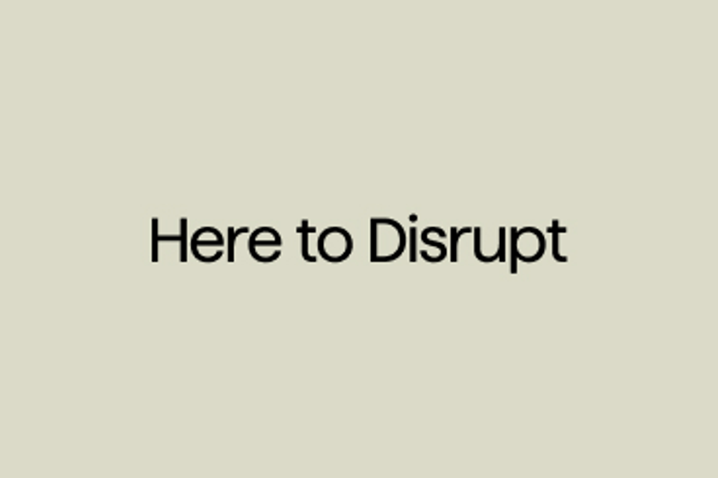 Here to Disrupt