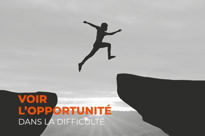 Valeur voir l'opportunité dans la difficulté